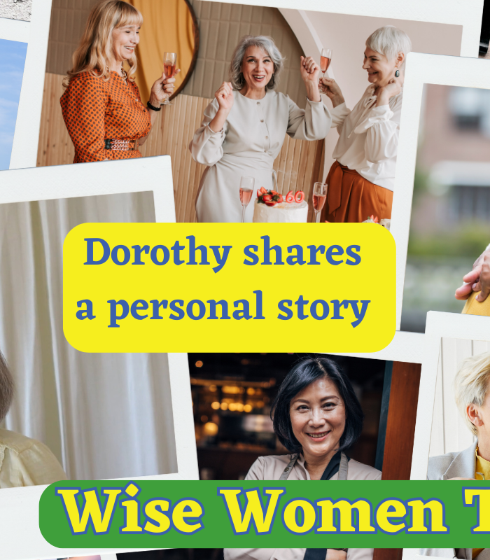 Wise Women Tell All - Dorothy Kelly's Proud Story Dorothy shares a personal story of conquering a physical challenge. If she did it, you can too.