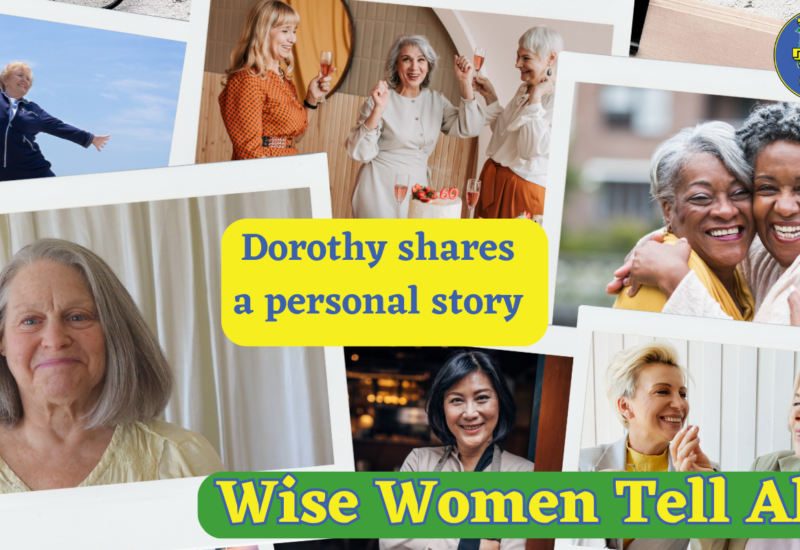 Wise Women Tell All - Dorothy Kelly's Proud Story Dorothy shares a personal story of conquering a physical challenge. If she did it, you can too.