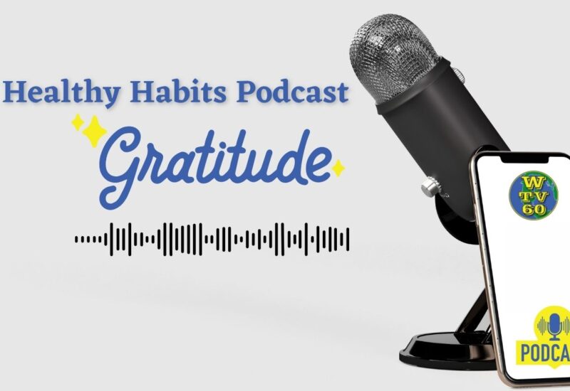 Promo for the WTV60 healthy habits podcast featuring Dorothy Kelly. Topic is gratitude.